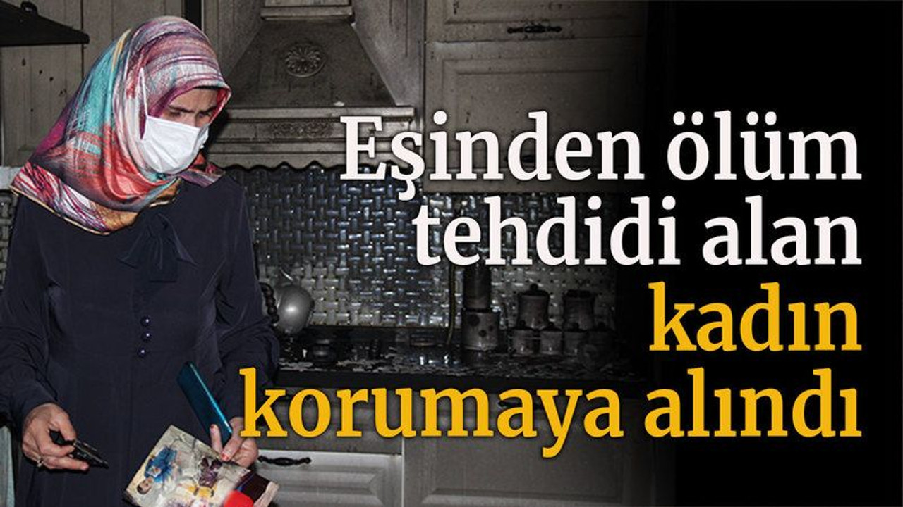 Eşinden ölüm tehdidi alan kadın korumaya alındı